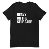 Heavy On The Self Care  T-Shirt
